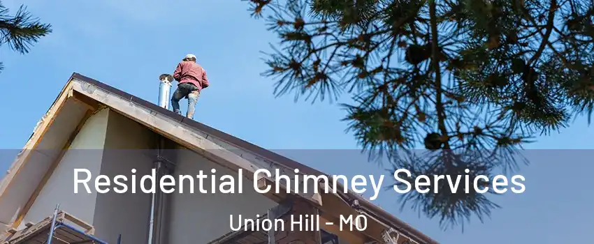 Residential Chimney Services Union Hill - MO