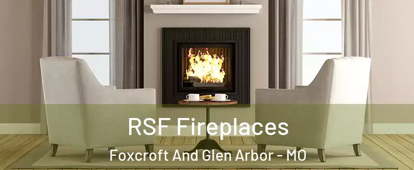 RSF Fireplaces Foxcroft And Glen Arbor - MO