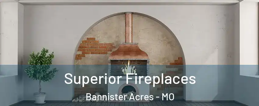 Superior Fireplaces Bannister Acres - MO