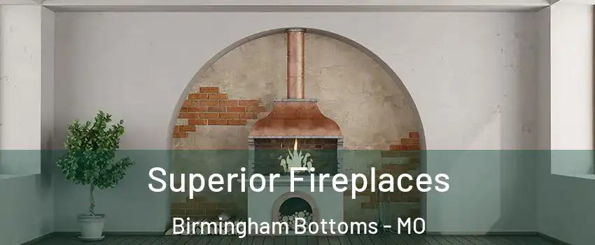 Superior Fireplaces Birmingham Bottoms - MO