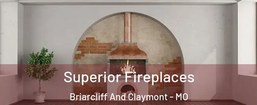 Superior Fireplaces Briarcliff And Claymont - MO