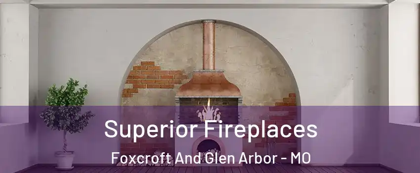 Superior Fireplaces Foxcroft And Glen Arbor - MO