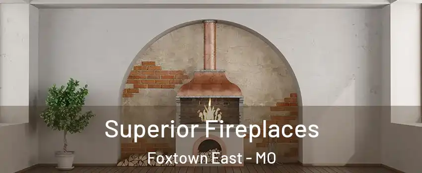 Superior Fireplaces Foxtown East - MO