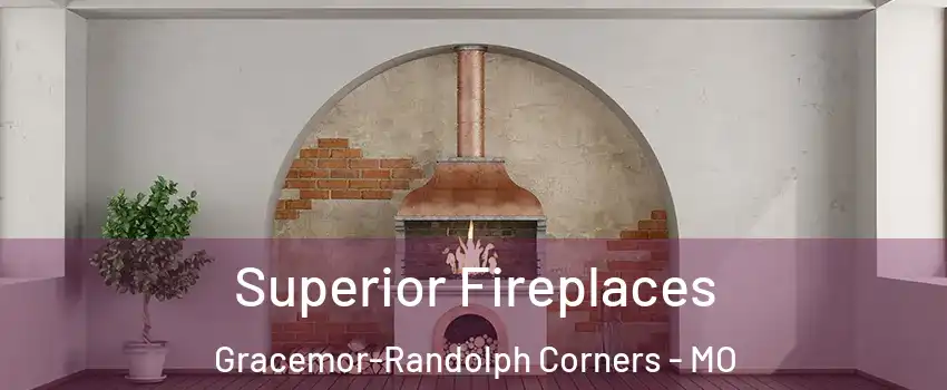 Superior Fireplaces Gracemor-Randolph Corners - MO