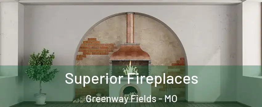 Superior Fireplaces Greenway Fields - MO