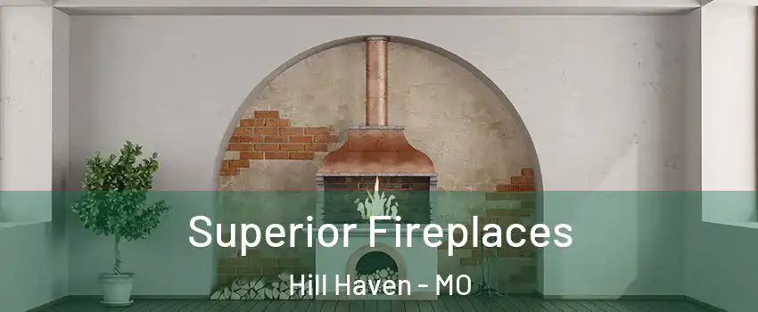 Superior Fireplaces Hill Haven - MO