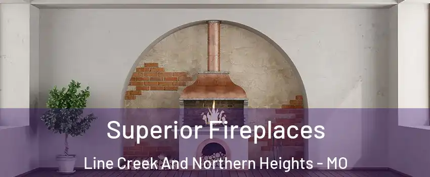 Superior Fireplaces Line Creek And Northern Heights - MO