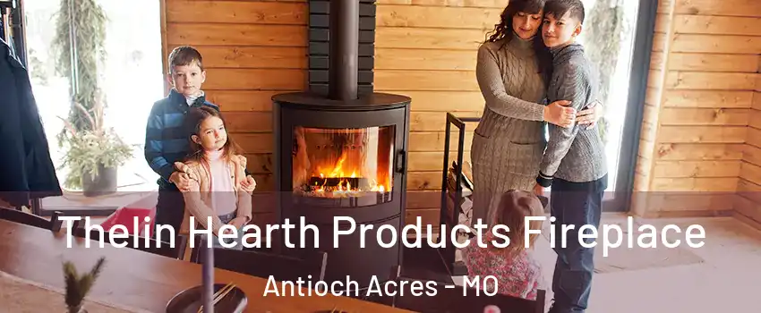 Thelin Hearth Products Fireplace Antioch Acres - MO