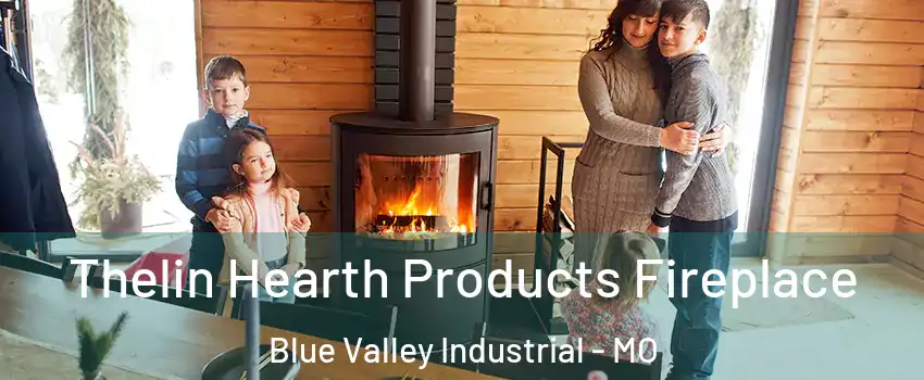 Thelin Hearth Products Fireplace Blue Valley Industrial - MO