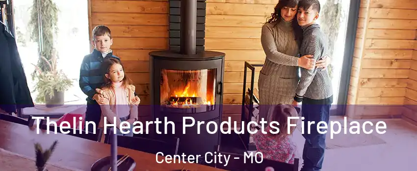 Thelin Hearth Products Fireplace Center City - MO