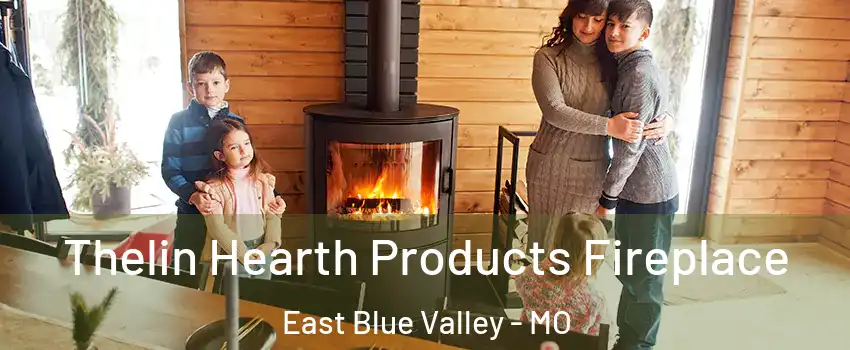 Thelin Hearth Products Fireplace East Blue Valley - MO