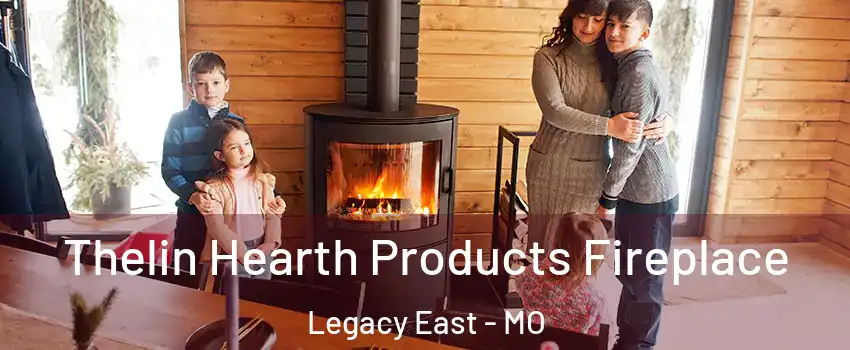 Thelin Hearth Products Fireplace Legacy East - MO