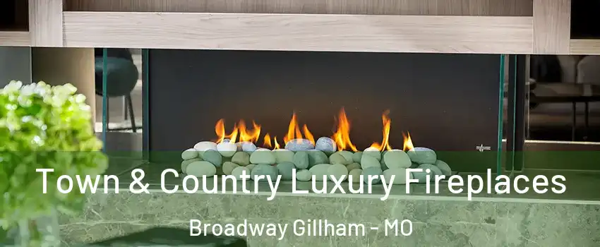 Town & Country Luxury Fireplaces Broadway Gillham - MO