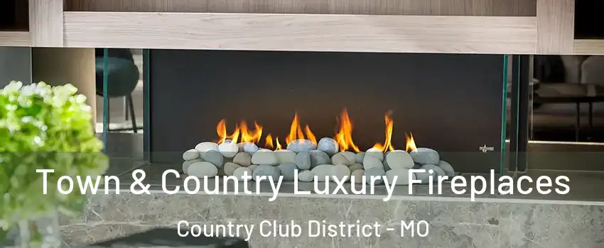 Town & Country Luxury Fireplaces Country Club District - MO