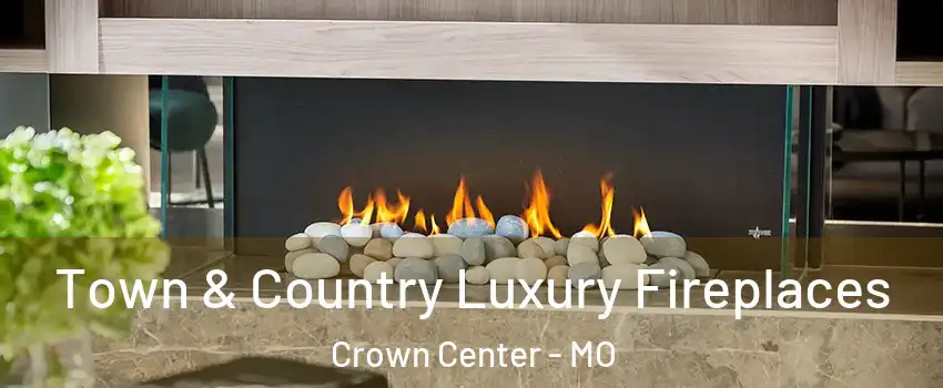 Town & Country Luxury Fireplaces Crown Center - MO