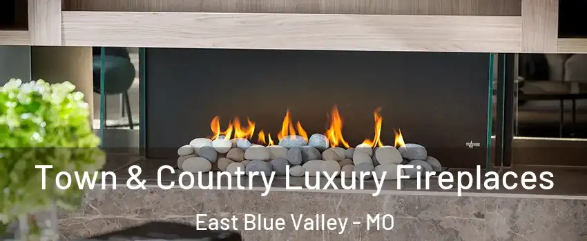 Town & Country Luxury Fireplaces East Blue Valley - MO