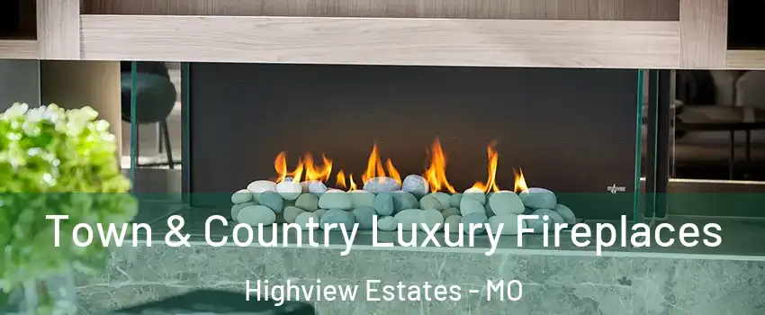 Town & Country Luxury Fireplaces Highview Estates - MO