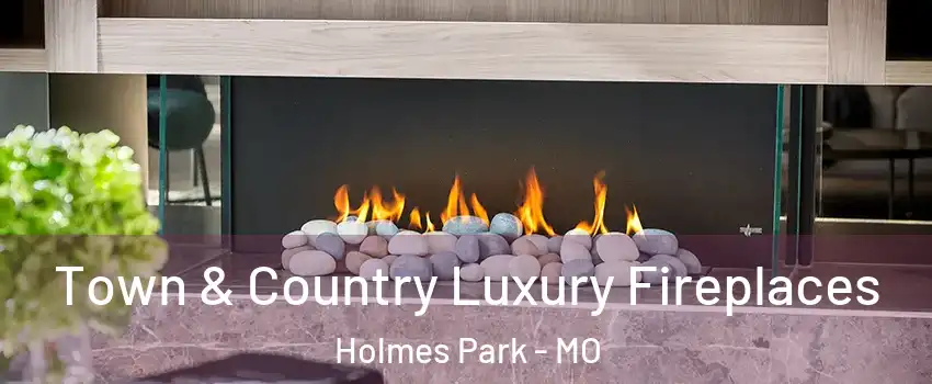 Town & Country Luxury Fireplaces Holmes Park - MO