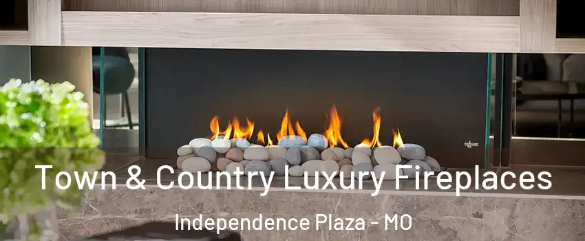 Town & Country Luxury Fireplaces Independence Plaza - MO