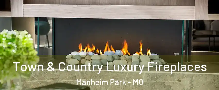 Town & Country Luxury Fireplaces Manheim Park - MO