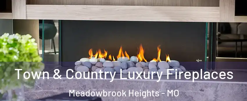 Town & Country Luxury Fireplaces Meadowbrook Heights - MO