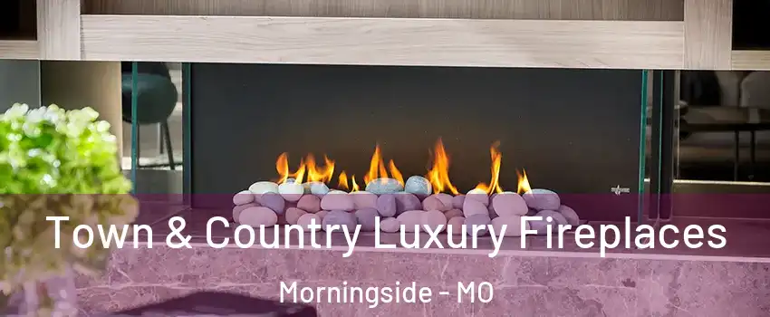 Town & Country Luxury Fireplaces Morningside - MO