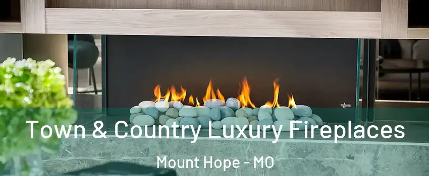 Town & Country Luxury Fireplaces Mount Hope - MO