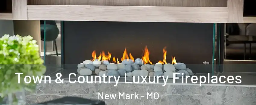 Town & Country Luxury Fireplaces New Mark - MO