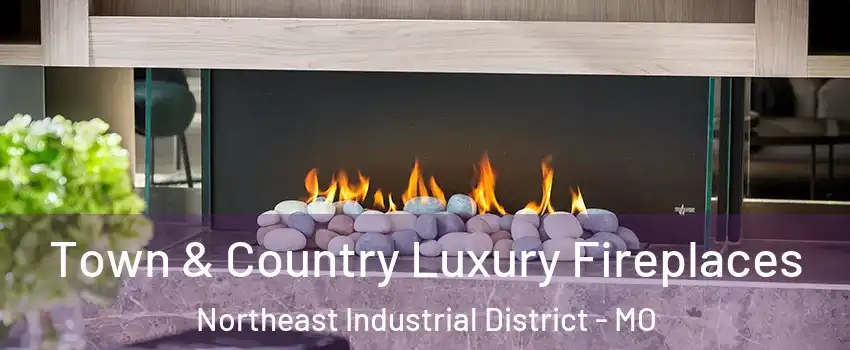 Town & Country Luxury Fireplaces Northeast Industrial District - MO