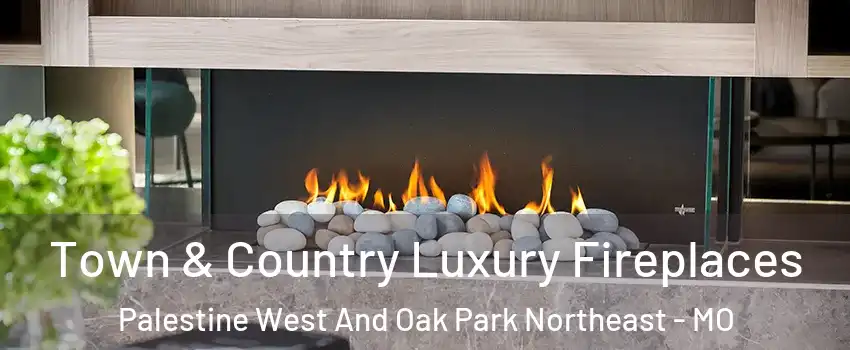 Town & Country Luxury Fireplaces Palestine West And Oak Park Northeast - MO