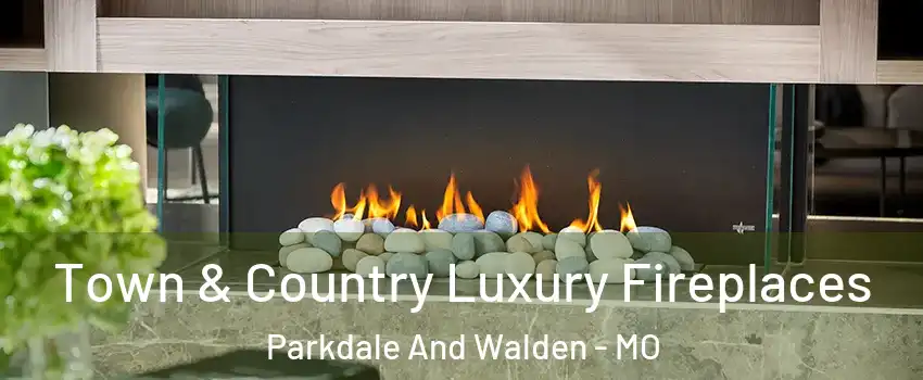 Town & Country Luxury Fireplaces Parkdale And Walden - MO