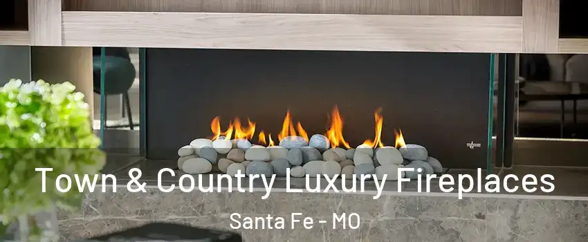 Town & Country Luxury Fireplaces Santa Fe - MO