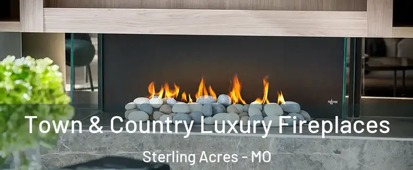 Town & Country Luxury Fireplaces Sterling Acres - MO