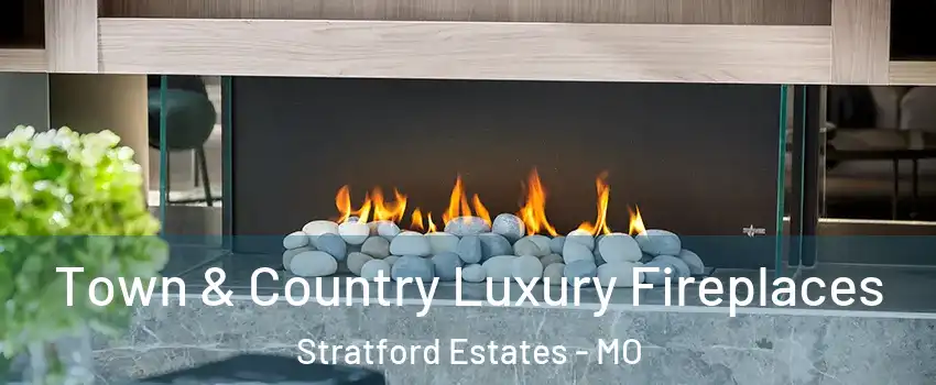 Town & Country Luxury Fireplaces Stratford Estates - MO