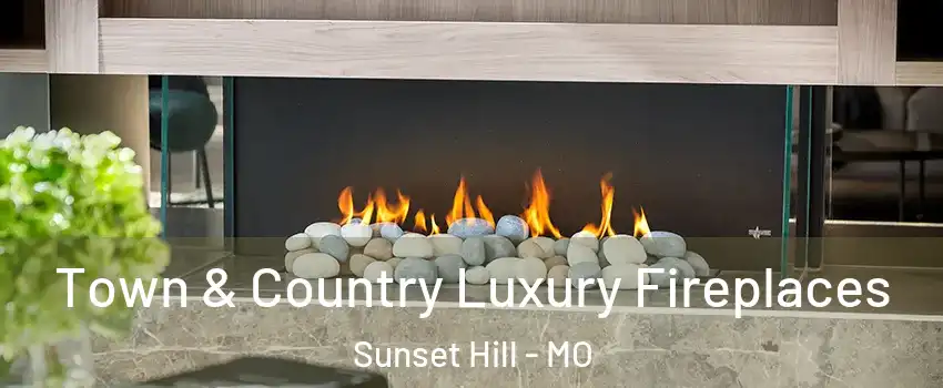 Town & Country Luxury Fireplaces Sunset Hill - MO