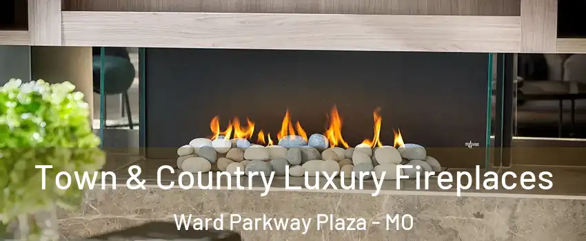 Town & Country Luxury Fireplaces Ward Parkway Plaza - MO