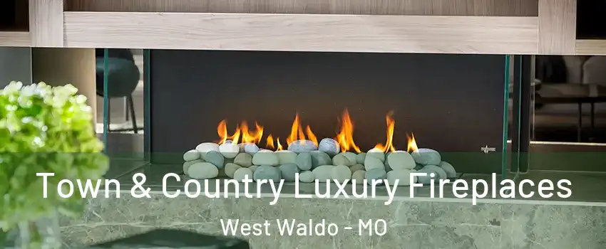 Town & Country Luxury Fireplaces West Waldo - MO