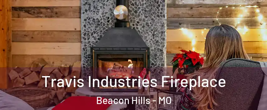 Travis Industries Fireplace Beacon Hills - MO