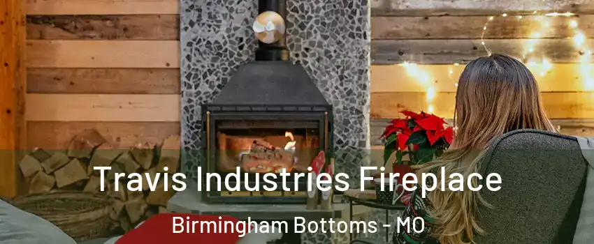 Travis Industries Fireplace Birmingham Bottoms - MO