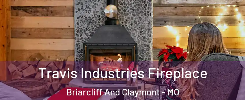 Travis Industries Fireplace Briarcliff And Claymont - MO