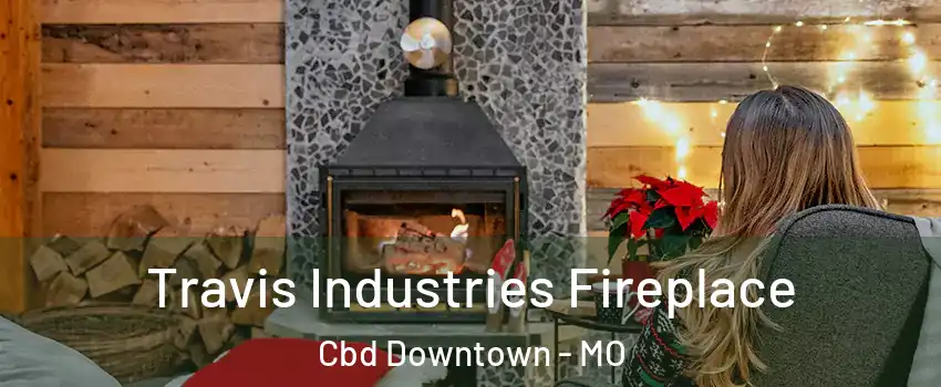 Travis Industries Fireplace Cbd Downtown - MO