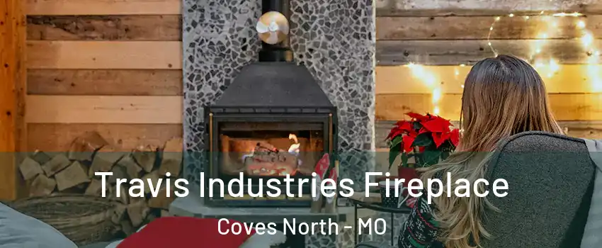 Travis Industries Fireplace Coves North - MO