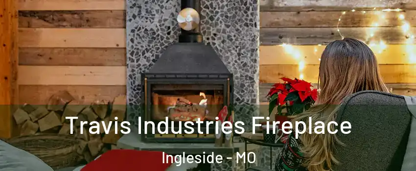 Travis Industries Fireplace Ingleside - MO