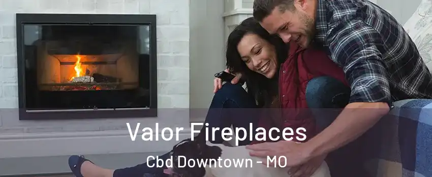 Valor Fireplaces Cbd Downtown - MO