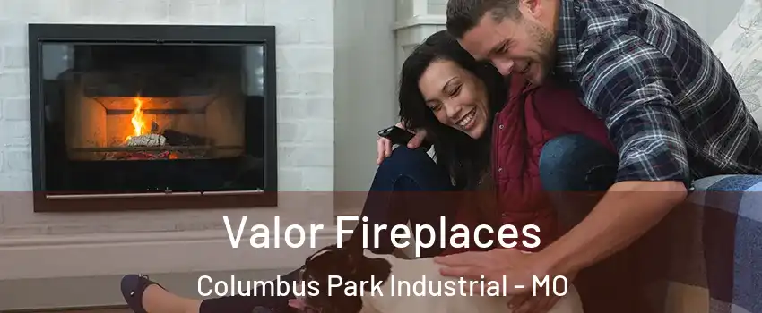 Valor Fireplaces Columbus Park Industrial - MO