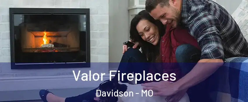 Valor Fireplaces Davidson - MO