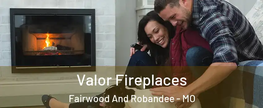 Valor Fireplaces Fairwood And Robandee - MO