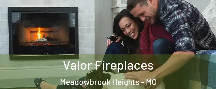 Valor Fireplaces Meadowbrook Heights - MO