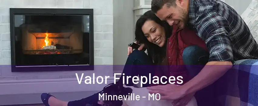 Valor Fireplaces Minneville - MO