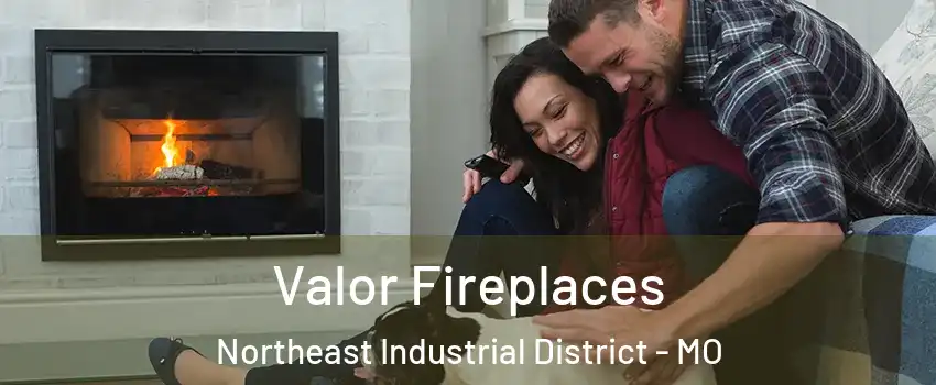 Valor Fireplaces Northeast Industrial District - MO